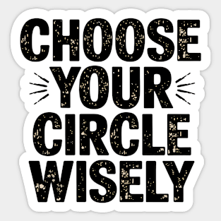Motivational Quote, Choose Your Circle Wisely Sticker